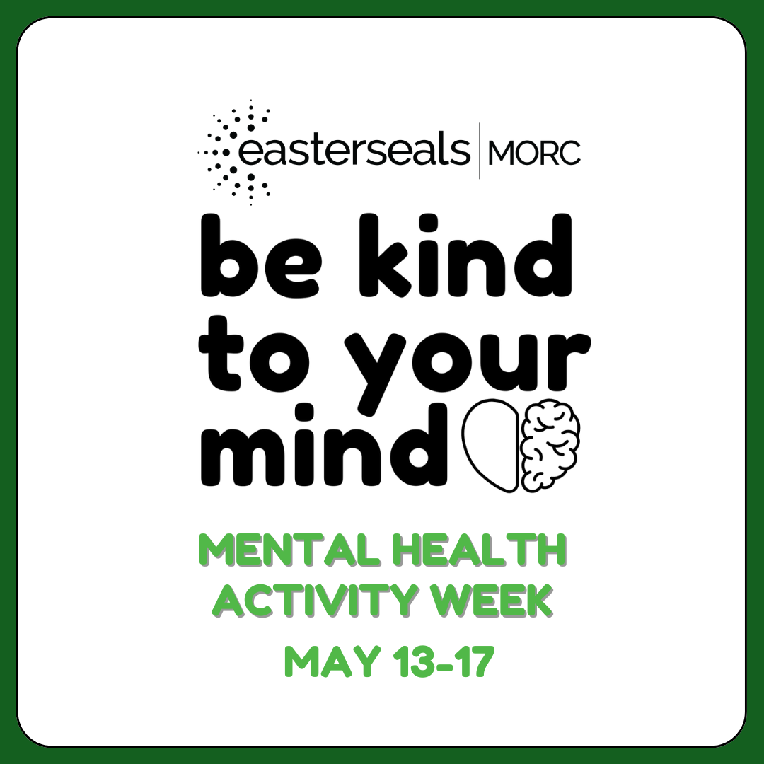 Be kind to your mind, Easterseals MORC logo with activity week date