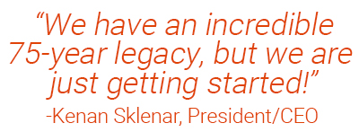 Quote by Kenan Sklenar saying We have an incredible 75 year legacy, but we are just getting started.