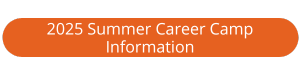 2025 Summer Career Camp Information Button