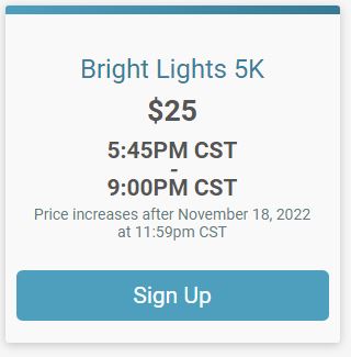Click here to be taken to the 2022 Bright Lights 5K sign up form.