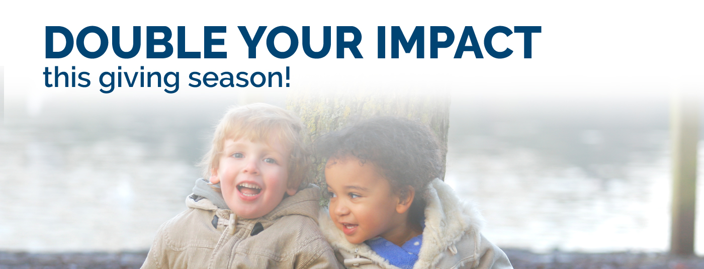 Double your impact this giving season!