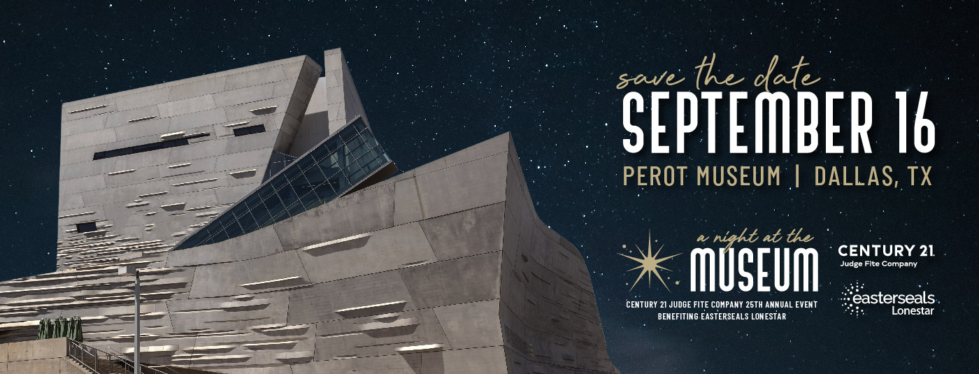 Save the Date: September 16, Perot Museum, Dallas, A night at the museum benefiting Easterseals Lonestar presented by Century 21 Judge Fite Company