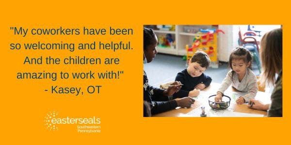 quote on the left that reads:"My coworkers have been so welcoming and helpful. And the children are amazing to work with!"   - Kasey, OT with an image of two adults and two students working at a table
