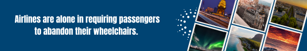 Airlines are alone in requiring passengers to abandon their wheelchairs.