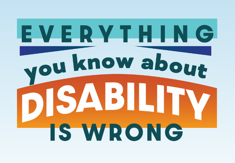 Everything You Know About Disability Is Wrong