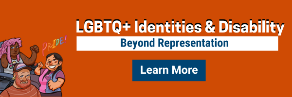 LGBTQ+ Identities & Disability: Beyond Representation