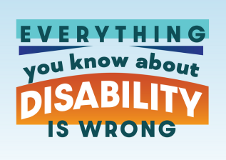 Everything You Know About Disability Is Wrong