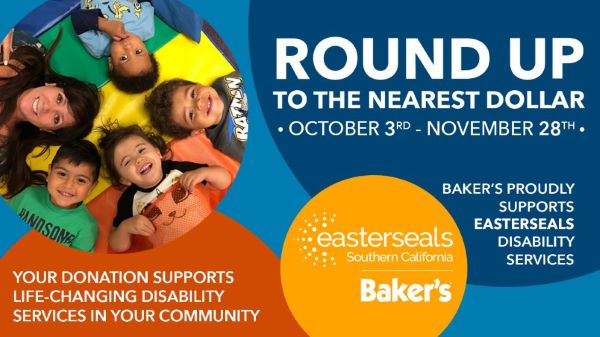 A graphic with the words "Round Up to the nearest dollar" from October 3 - November 28 at Baker's restaurants in support of Easterseals SoCal.