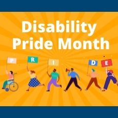 Disability Pride Month words over parade of people holding up flags that spell out pride