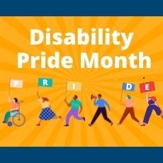 Disability Pride Month words over parade of people holding up flags that spell out pride